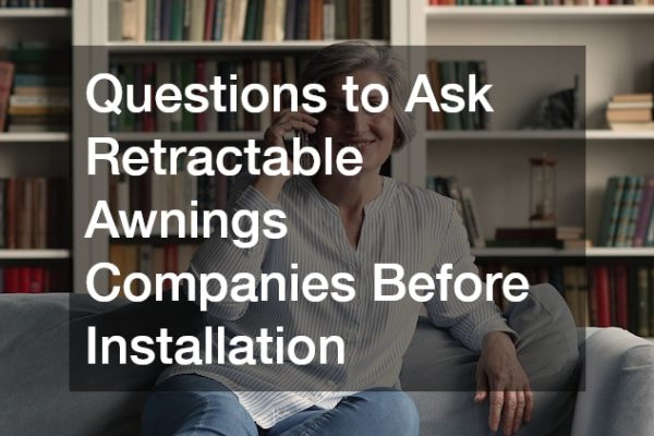 Questions to Ask Retractable Awnings Companies Before Installation