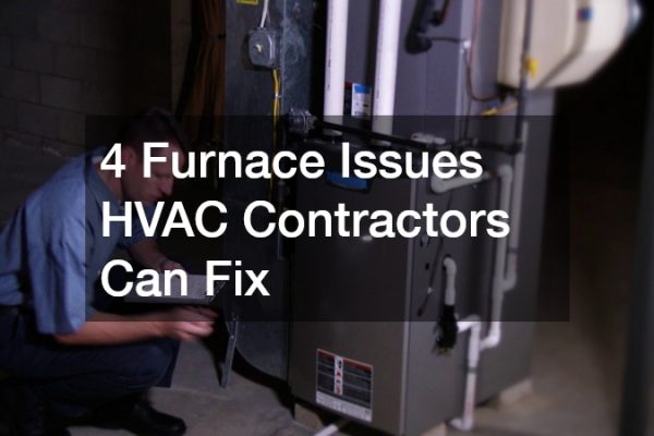 4 Furnace Issues HVAC Contractors Can Fix