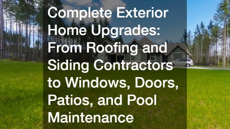 Complete Exterior Home Upgrades  From Roofing and Siding Contractors to Windows, Doors, Patios, and Pool Maintenance